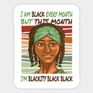 I am black every month, but this month, I'm blackity black black quote Sticker